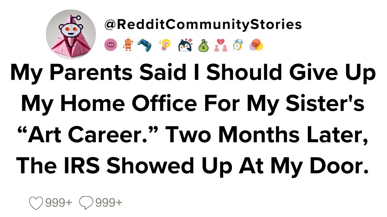 |FULL STORY| My Parents Said I Should Give Up My Home Office For My Sister's 