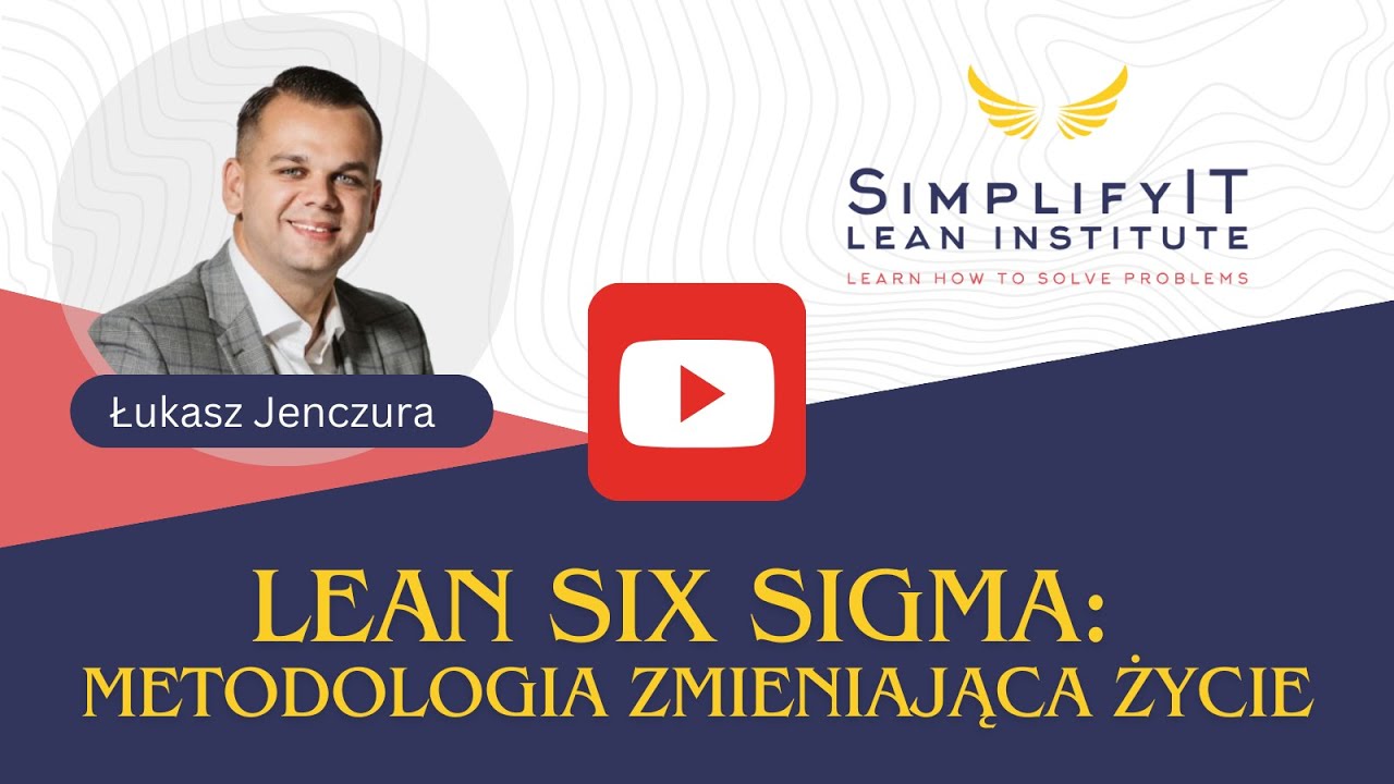 Lean Six Sigma - Metodyka ZMIENIAJĄCA ŻYCIE