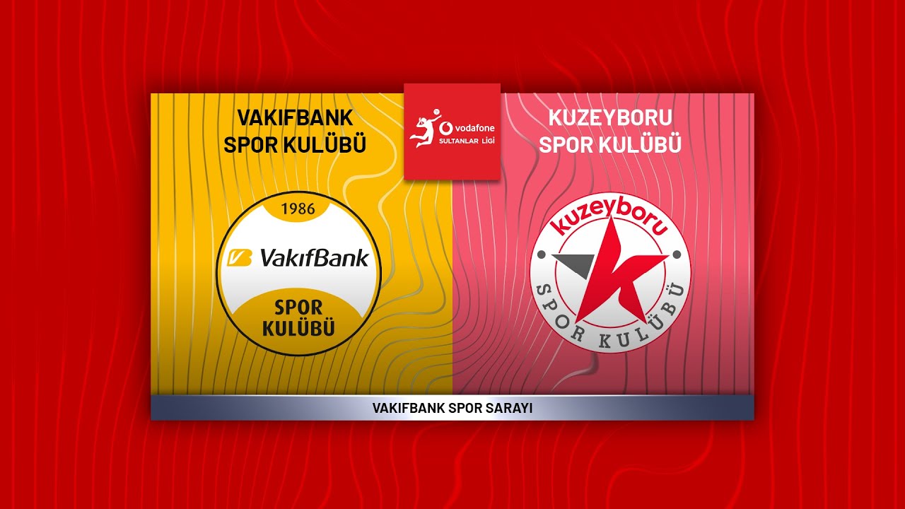 VAKIFBANK - KUZEYBORU Vodafone Sultanlar Ligi