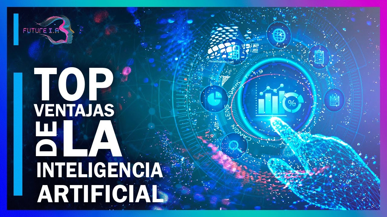 TOP  9 VENTAJAS DE LA INTELIGENCIA ARTIFICIAL EN TU VIDA Y EN LA DE TODOS.