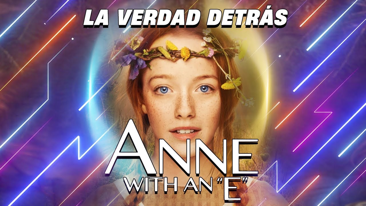 LA VERDAD DETRÁS DE ANNE WITH AN E