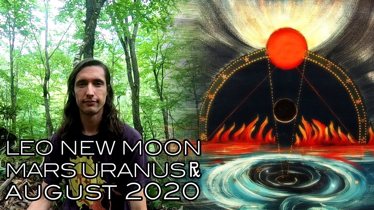 Leo New Moon August 2020 Uranus & Mars Retrograde - Tensions Heralding the Knight's Quest to Courage