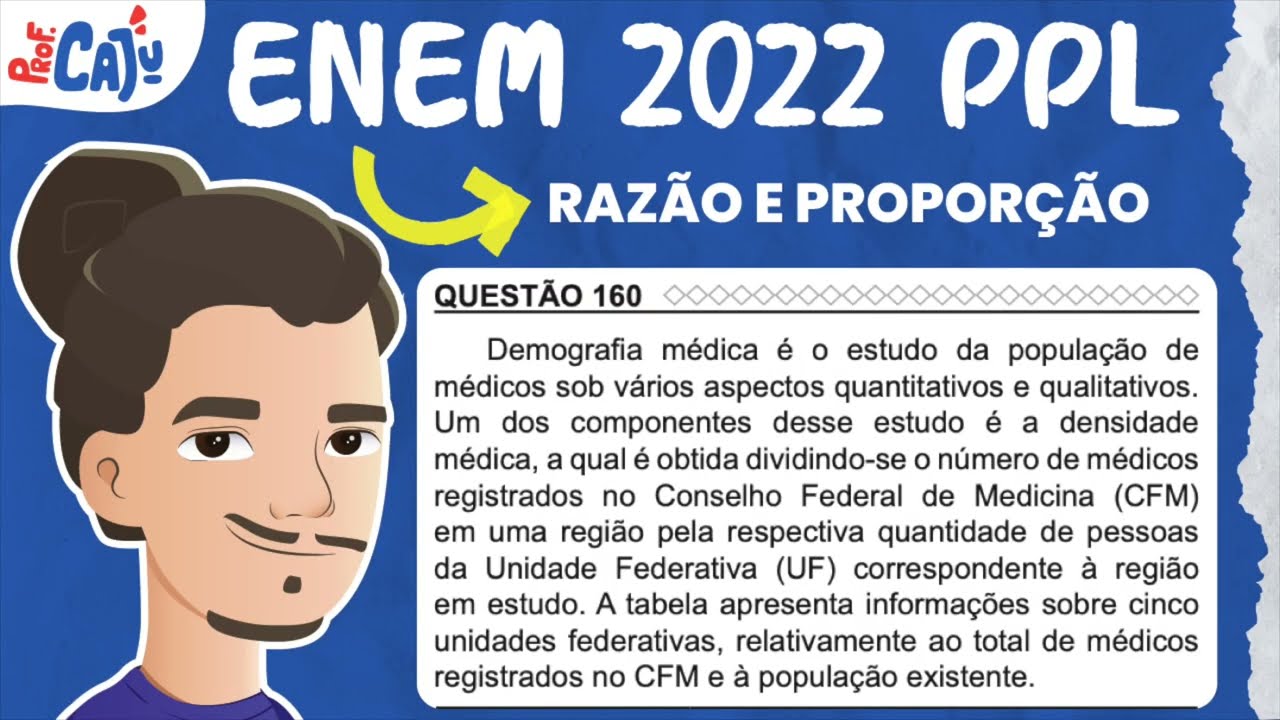 [ENEM 2022 PPL] 160 📘 RAZÃO E PROPORÇÃO Demografia médica é o estudo da população de médicos sob