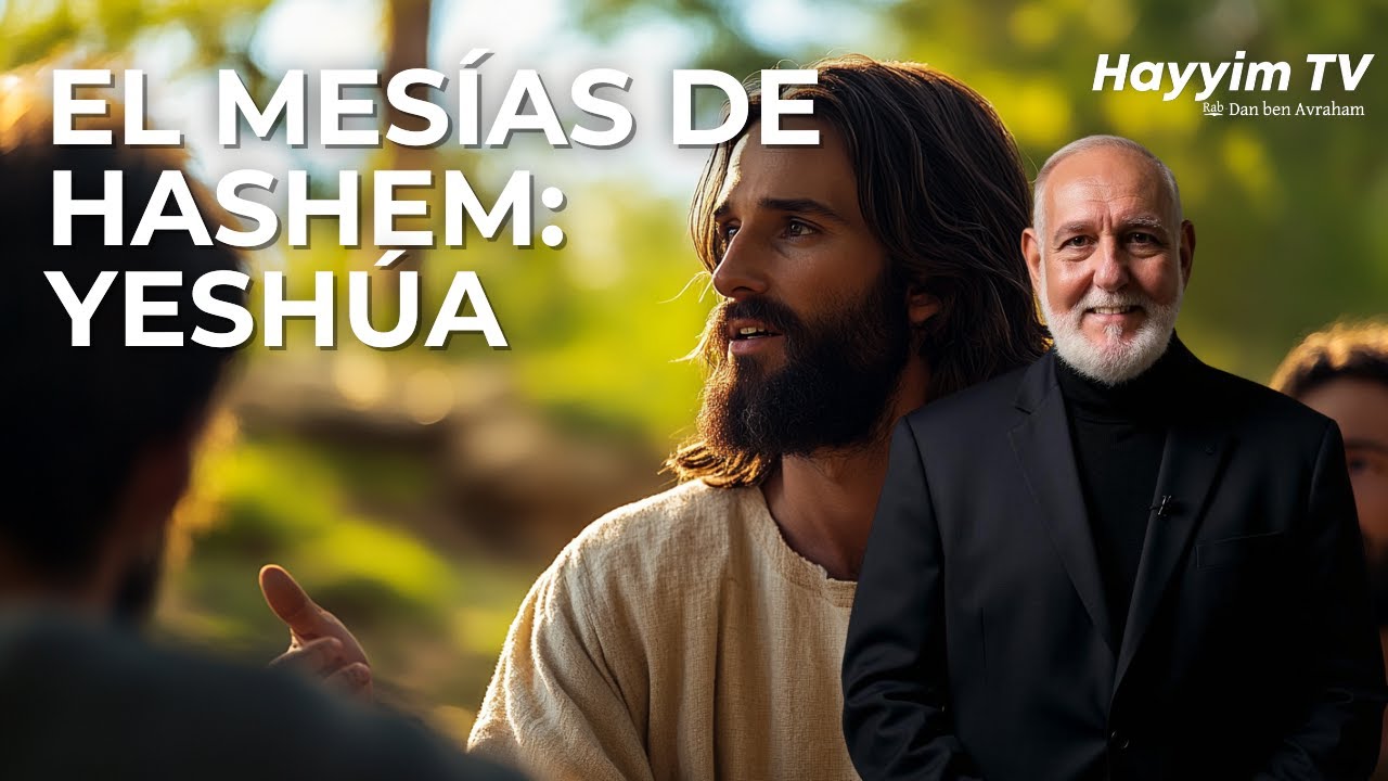 El único Mesías aprobado por Hashem y no por los hombres: Yeshua | Rab Dan ben Avraham |