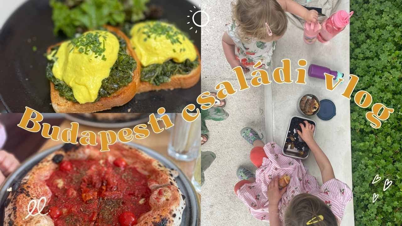 Budapesti családi vlog: mit csináltunk & ettünk
