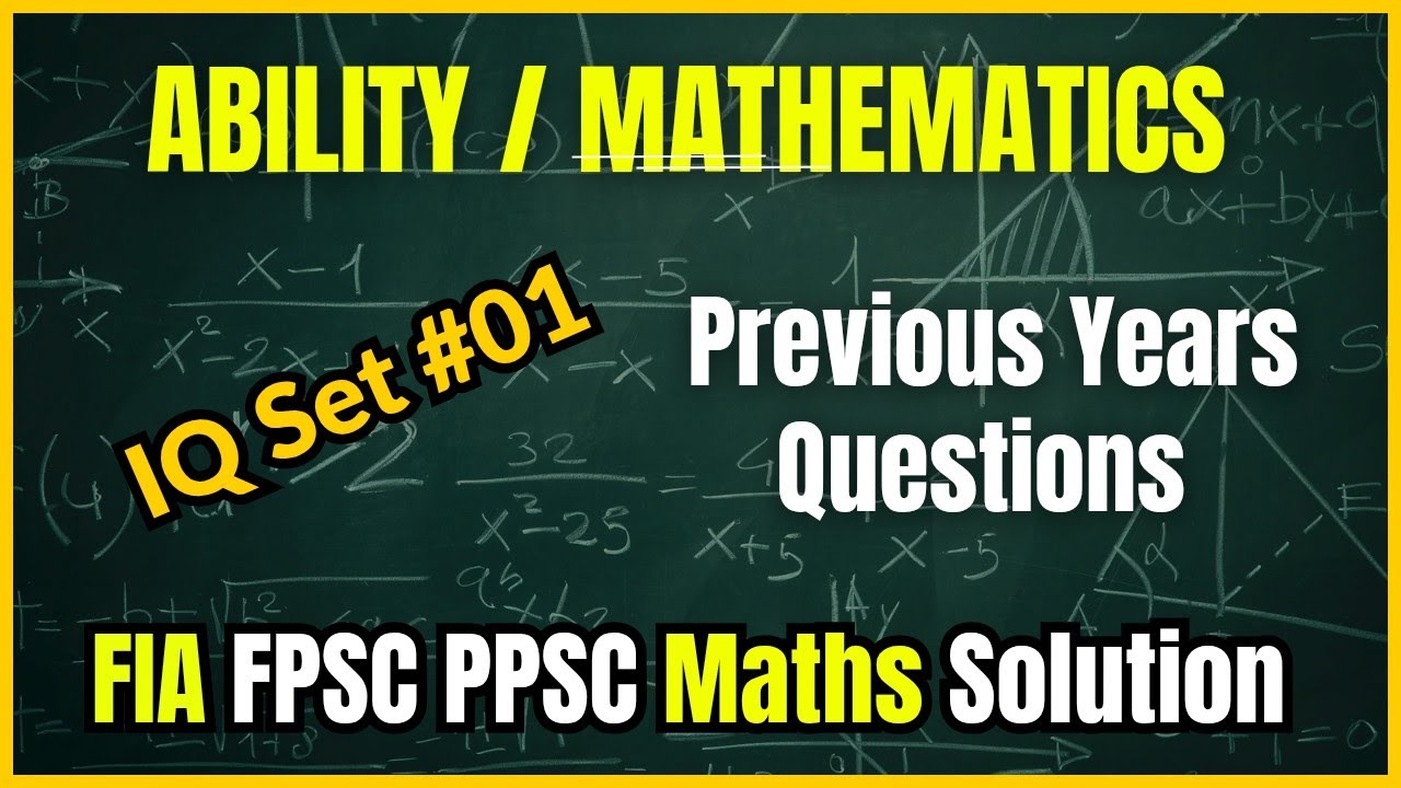 Most Repeated Maths / Ability/ IQ Questions Solved | FIA FPSC PPSC CSS PMS | Set-01 Solved | IQ 