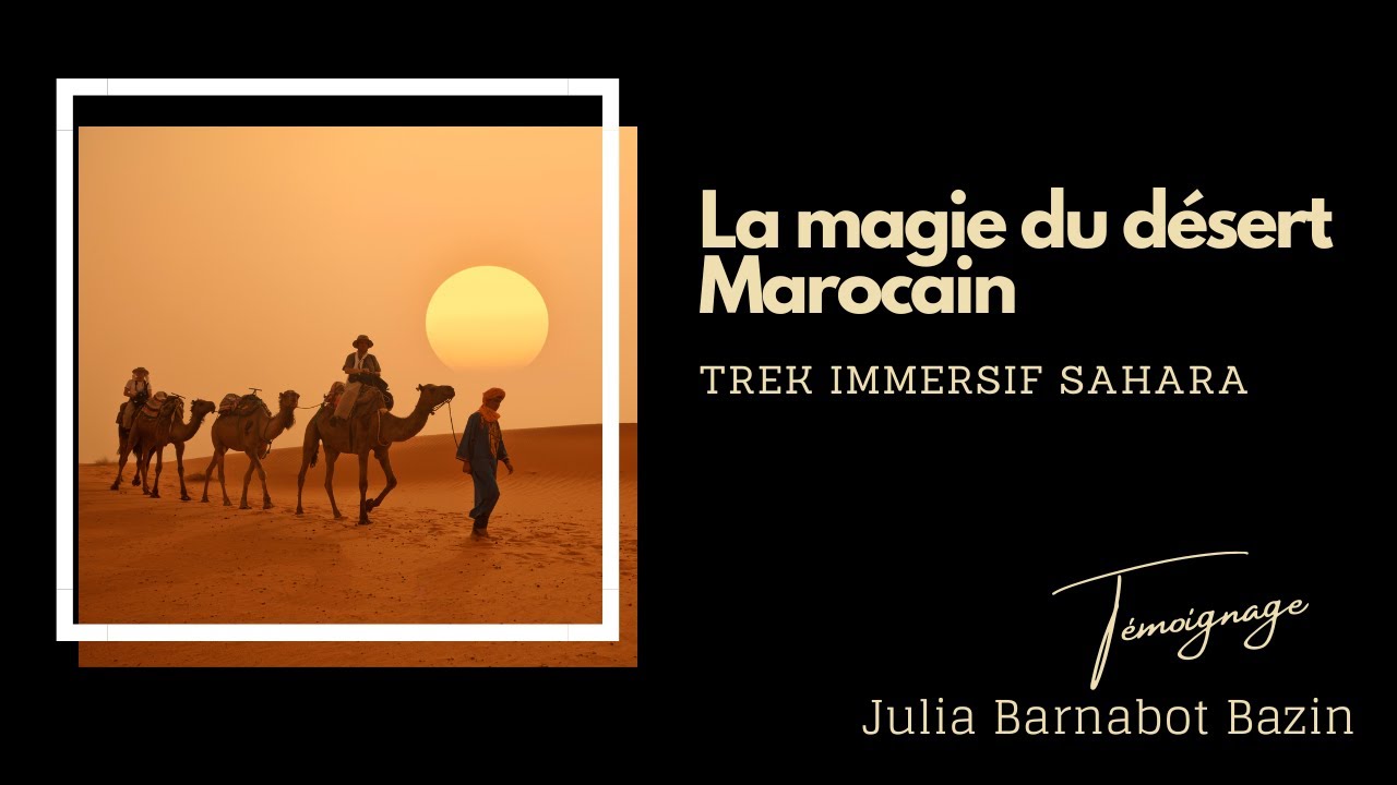 LA MAGIE DU DESERT MAROCAIN&bull; TREK IMMERSIF COACHING &bull; Julia Barnabot Bazin