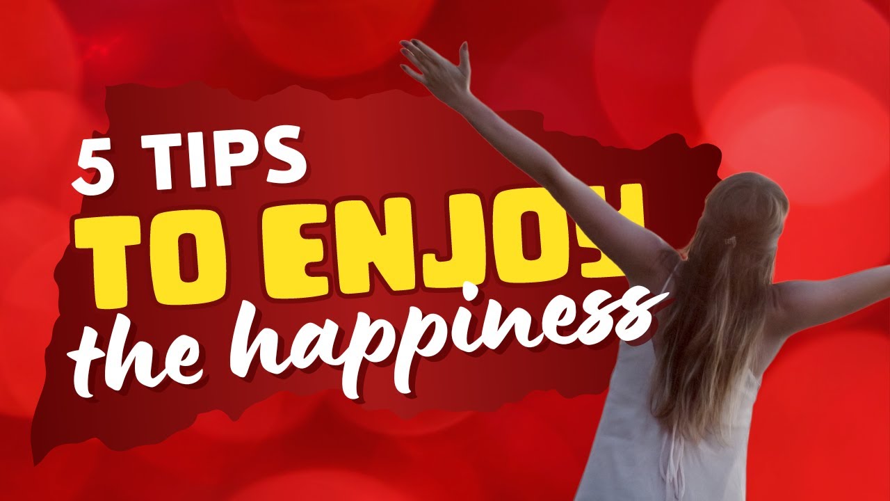 My happiness and 5 tips to unlock and enjoy the happiness