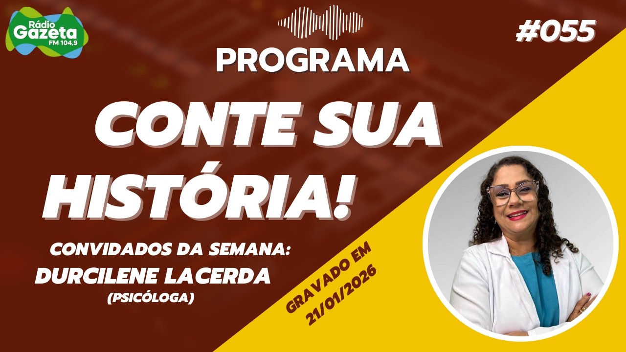 Programa Conte Sua História na Rádio Gazeta FM 104,9 -  Durcilene Lacerda #055