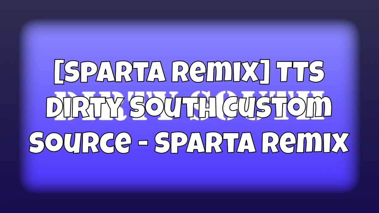[Sparta Remix] TTS Dirty South Custom Source - Sparta Remix