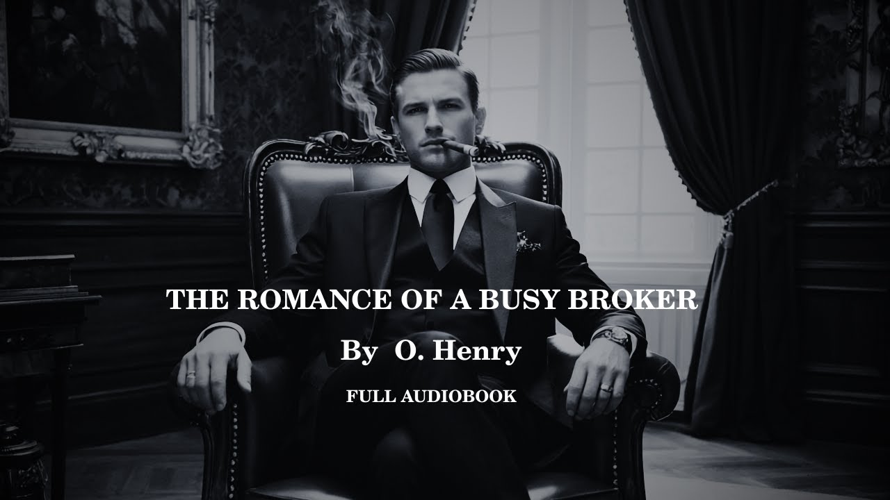 THE ROMANCE OF A BUSY BROKER By O. Henry | Full Audiobook |#story #lovestory #literature