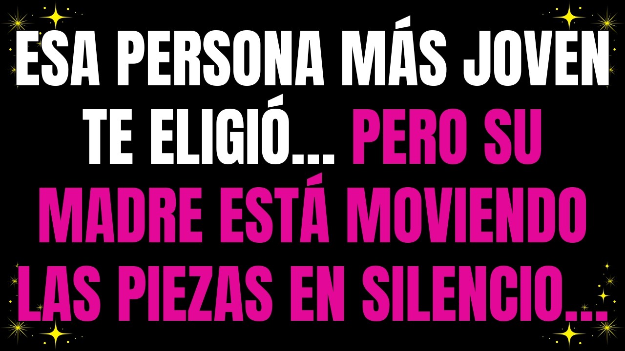 💌 Esa persona más joven te eligió… pero su madre está moviendo las piezas en silencio…