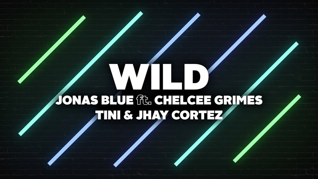 Jonas Blue - Wild (Lyrics) ft. Chelcee Grimes, TINI & Jhay Cortez