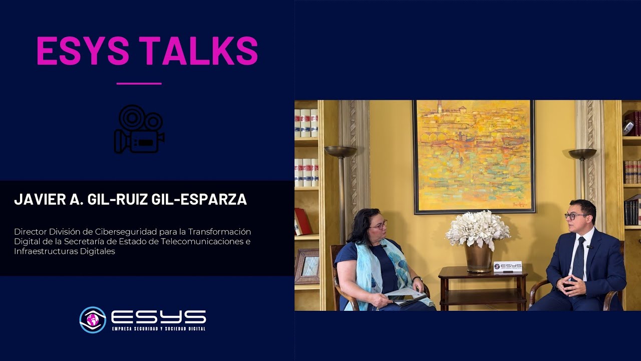 ESYSTalks con Javier Augusto Gil-Ruiz Gil-Esparza