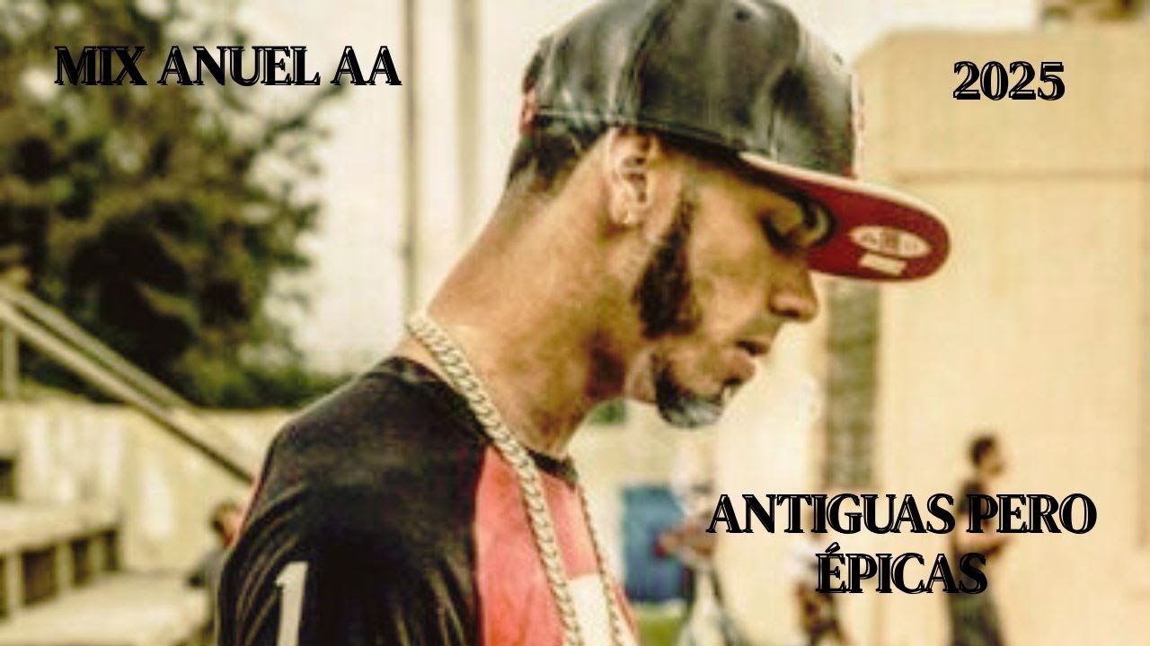 MIX ANUEL AA - ANTIGUAS PERO &Eacute;PICAS (MIX 2025)