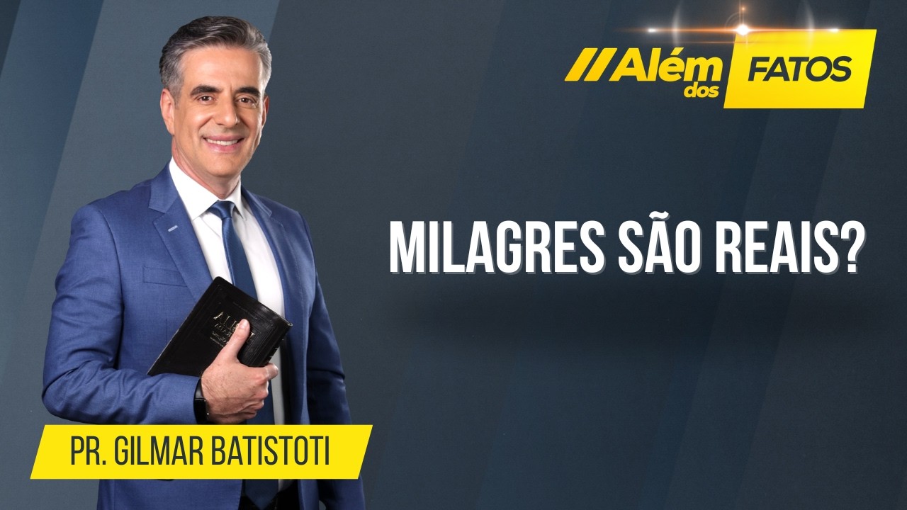 MILAGRES SÃO REAIS? - Pr. Gilmar Batistoti - Além dos Fatos #661 [24-02-2026]