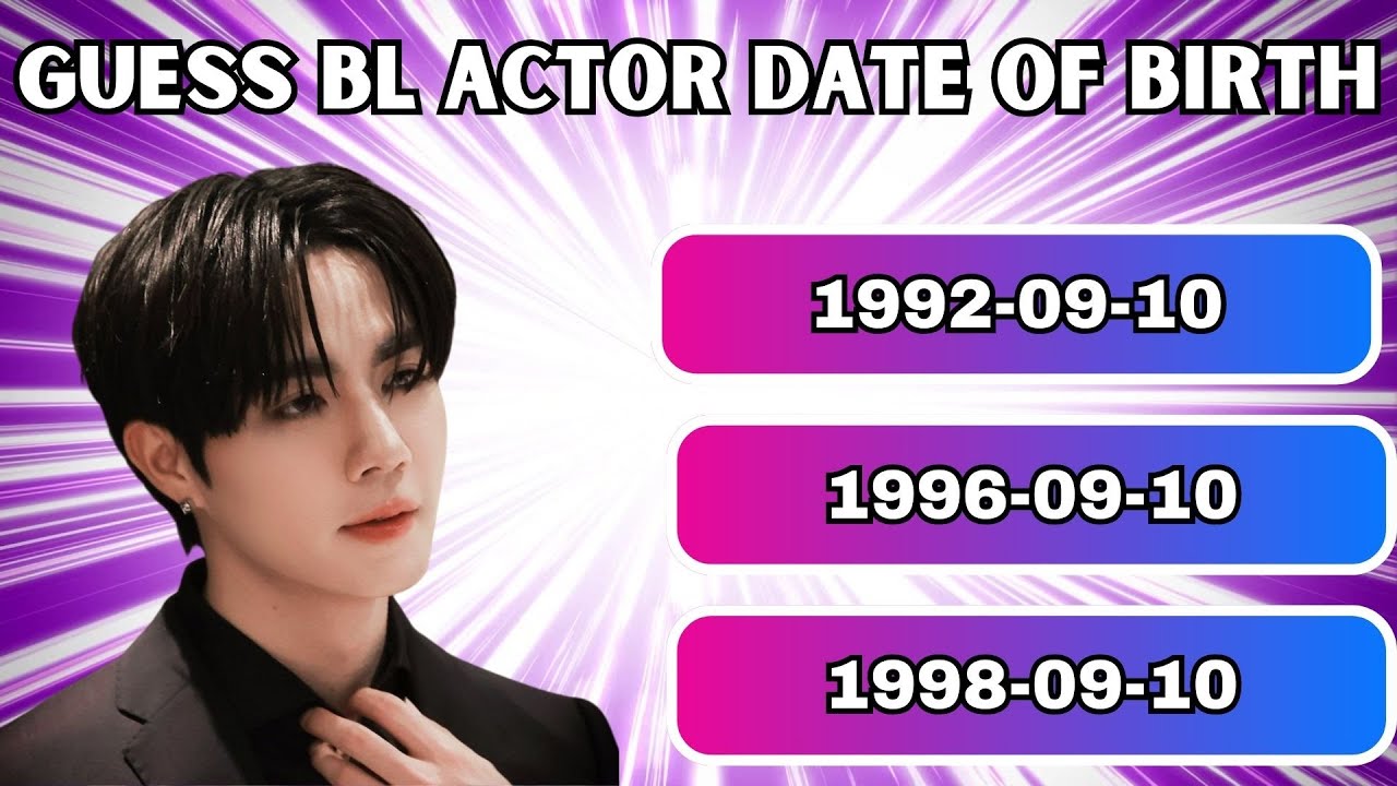 Guess the BL Actor’s Date of Birth – Test Your Knowledge of BL Stars’ Birthdays! 🎉📅[part-1]