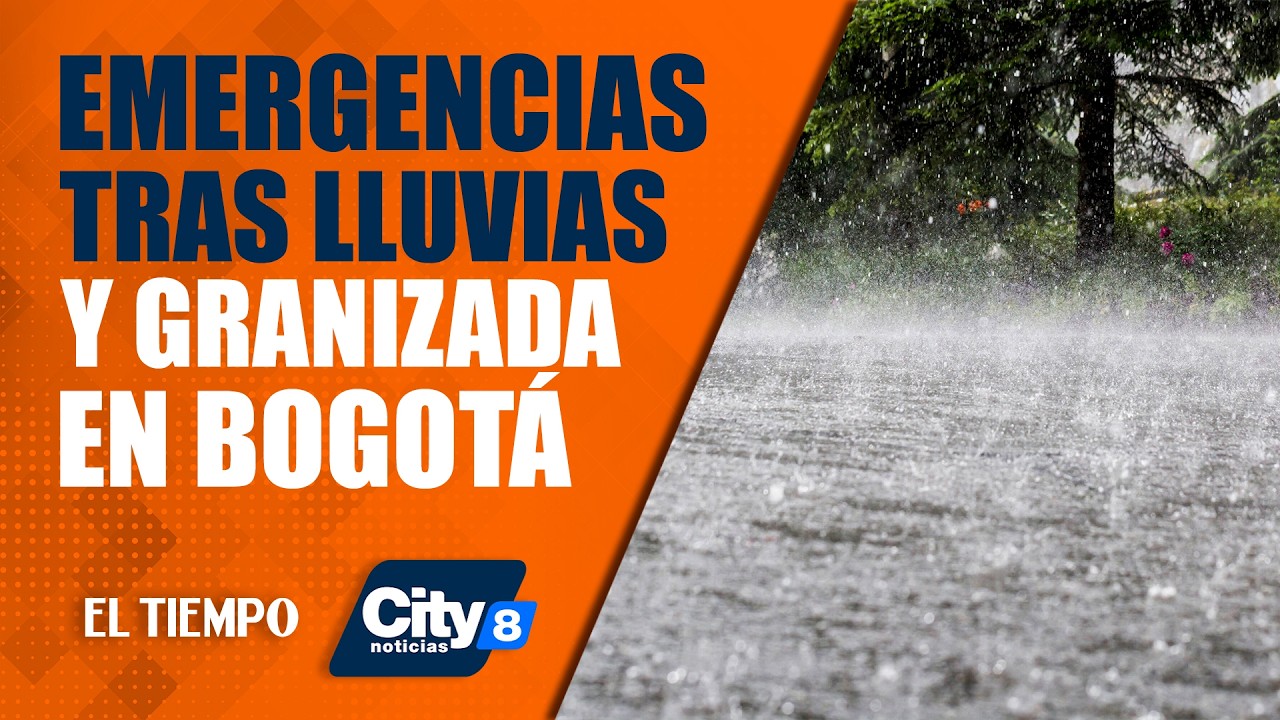 #CityNoticias 26 de febrero: 33 emergencias por lluvias y granizadas en Bogotá | EL TIEMPO