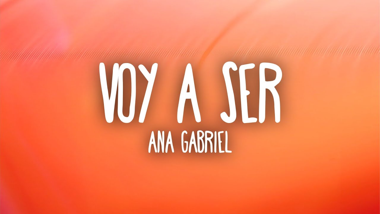 Ana Gabriel - Voy a Ser (Letra/Lyrics)