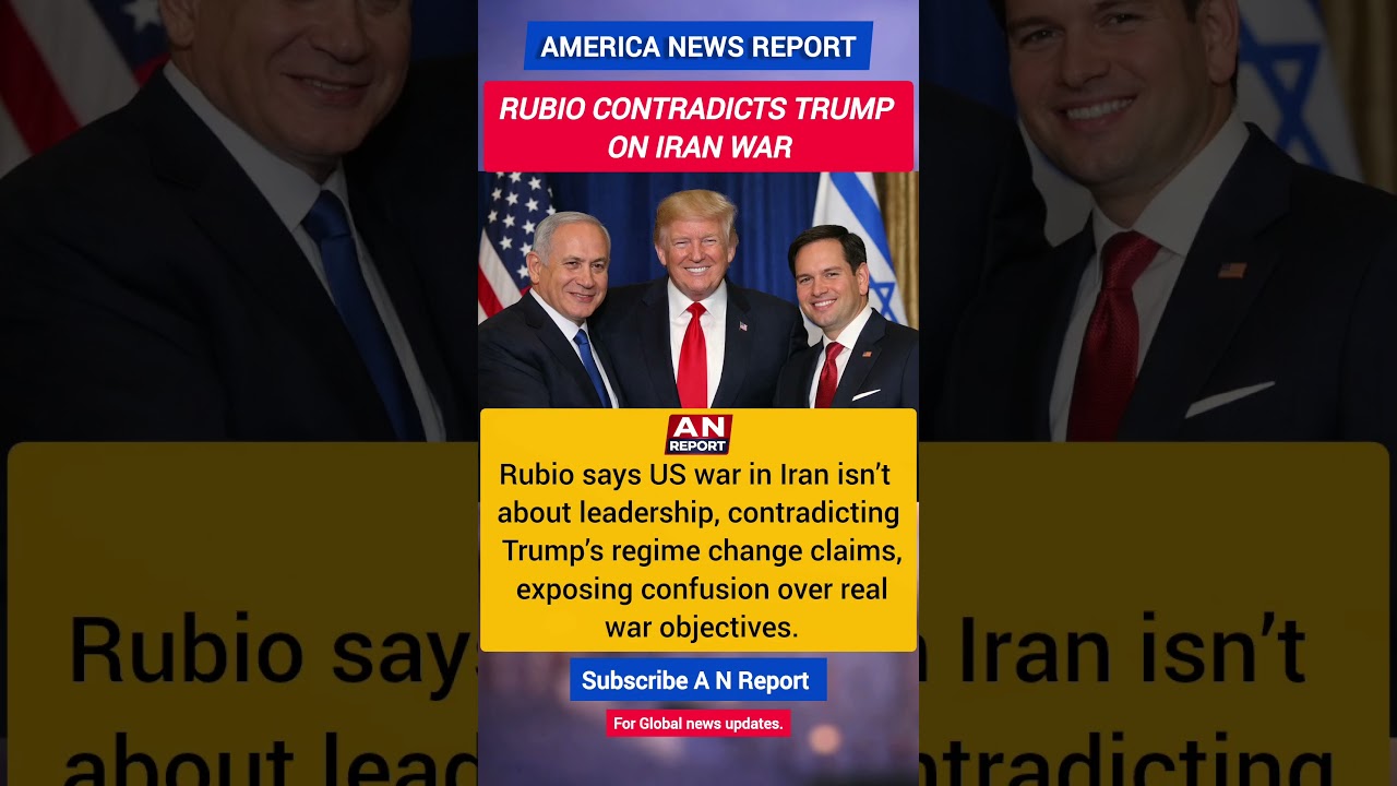 Rubio Contradicts Trump On Iran War | &ldquo;Not About Leadership&rdquo; vs Regime Change Claims | A N REPORT