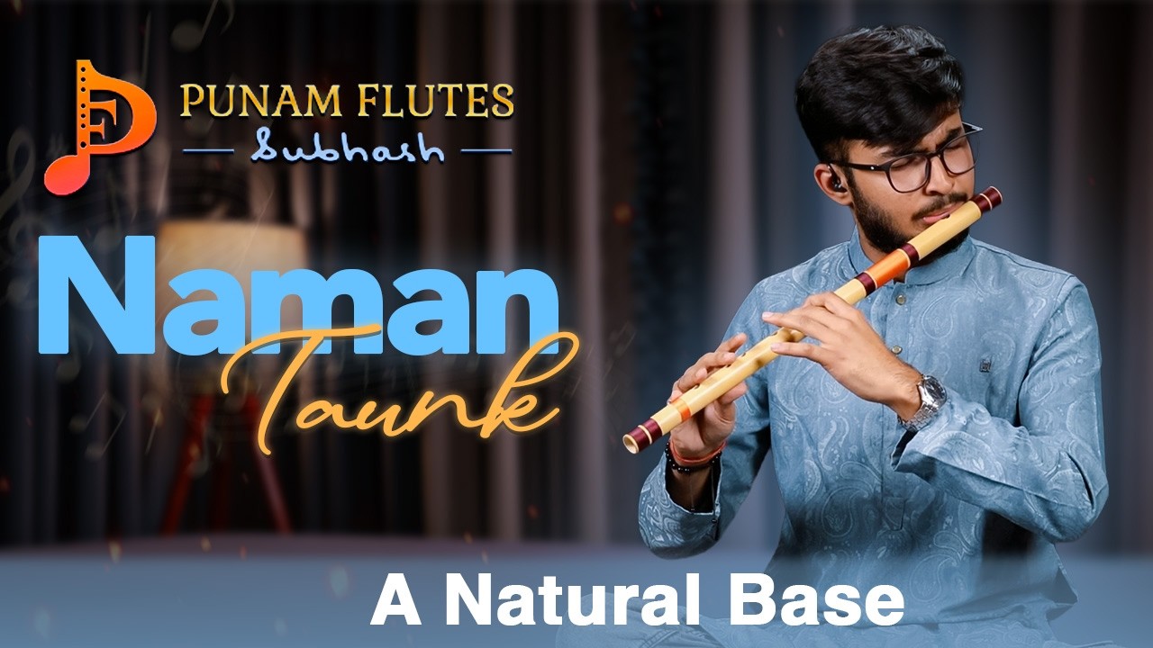 Naman Taunk | Punam Flutes | A Natural Base #bansuri #flute #punamflutes #music
