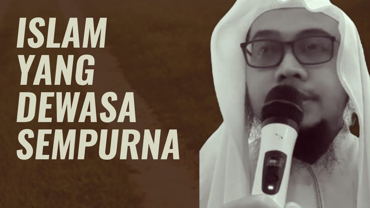 Islam yang Dewasa Sempurna | Ustadz Mufqi Al Banna