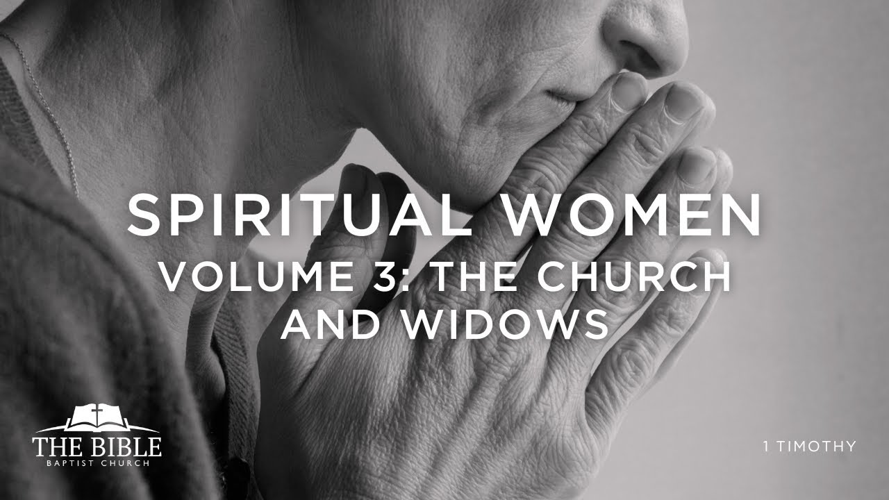 Spiritual Women, Volume 3: The Church and Widows | 1 Timothy - Lesson 26