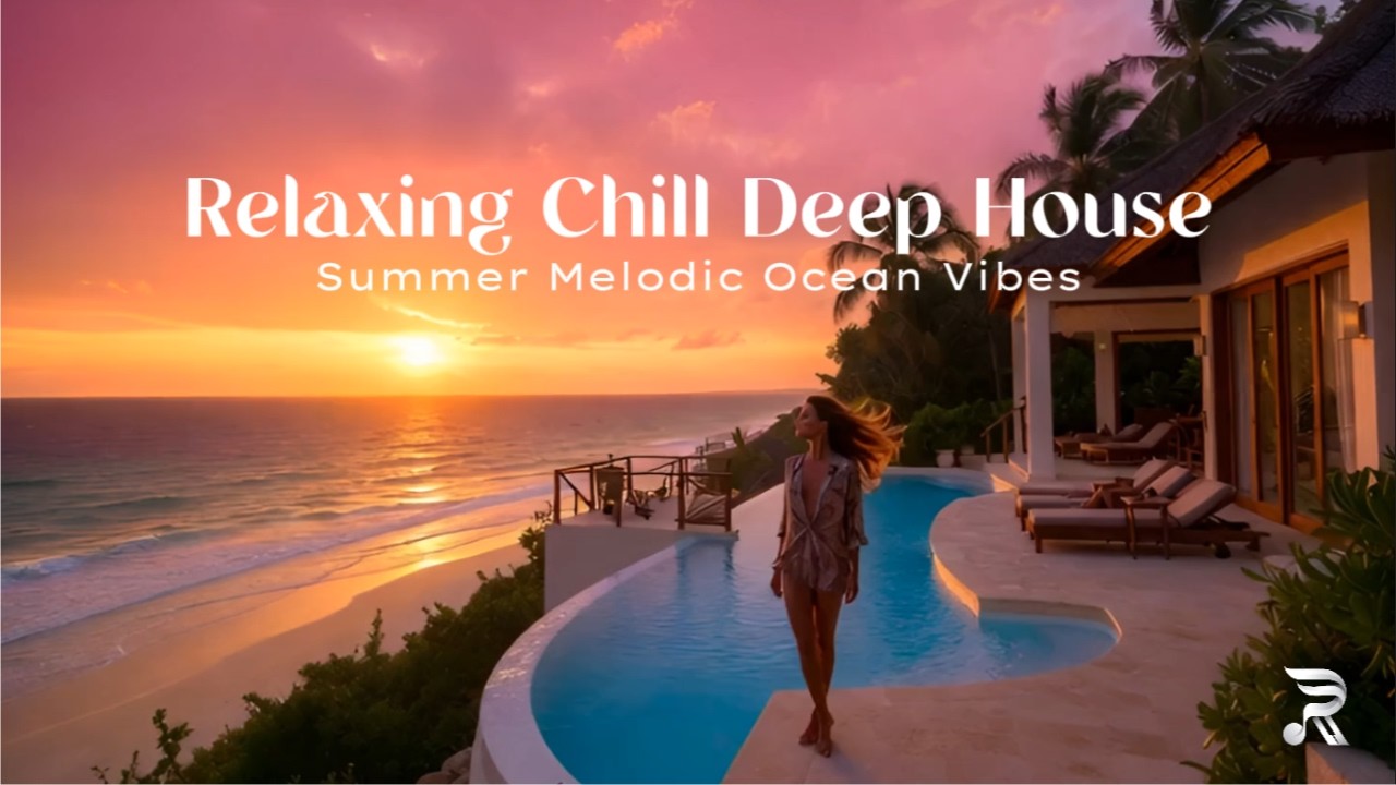 Relaxing Chill Deep House Mix 2026 | Summer Melodic Ocean Vibes
