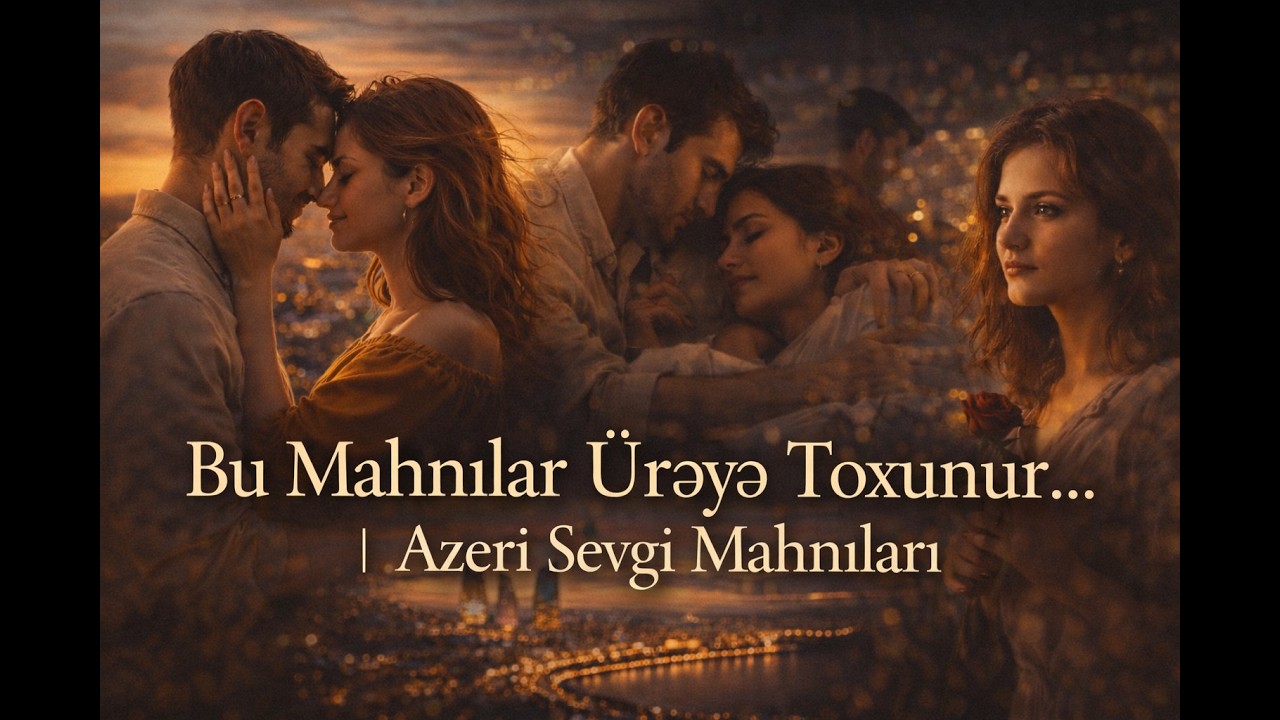 Bu Mahnılar Ürəyə Toxunur… | Azeri Sevgi Mahnıları