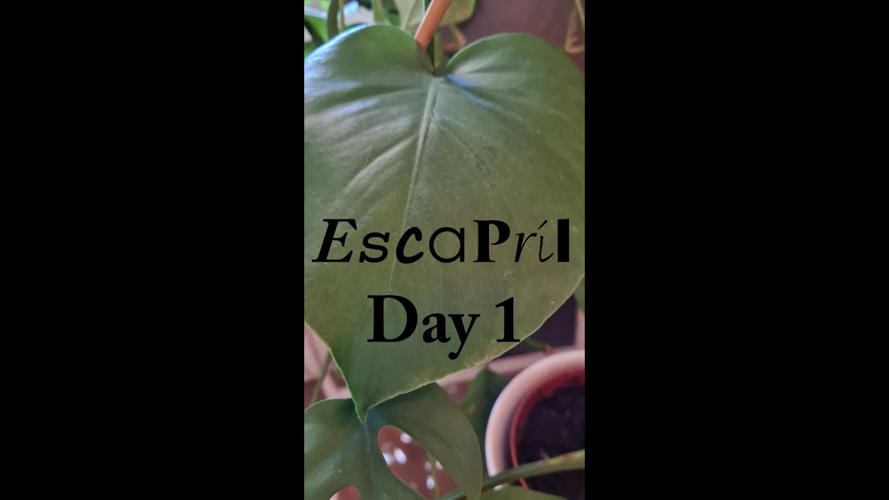 Escapril Day 1
