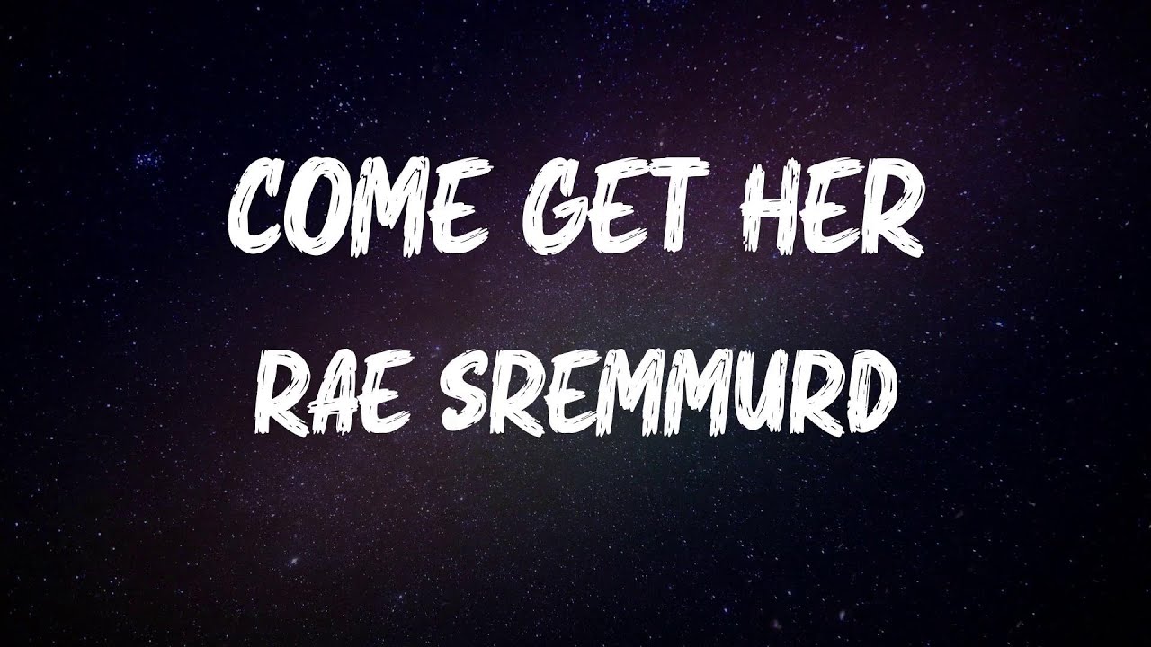 Rae Sremmurd - Come Get Her (Lyrics)