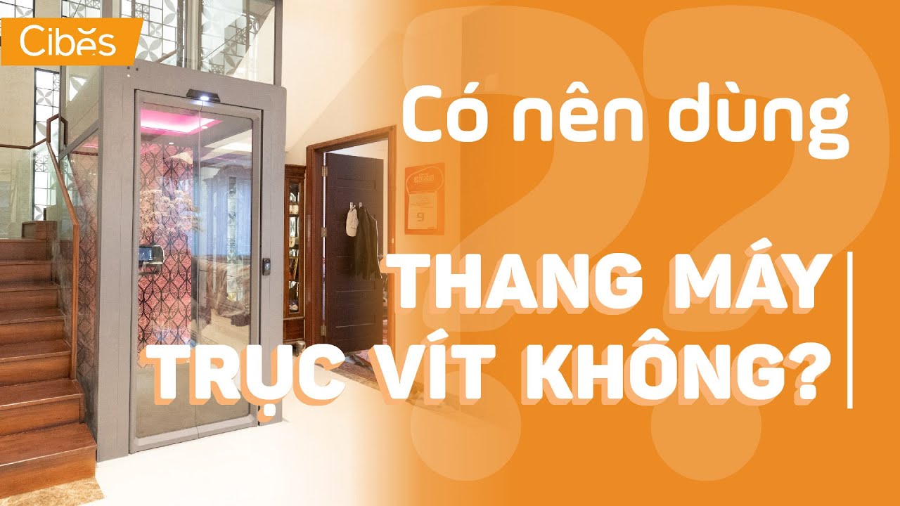 Có Nên Dùng Thang Máy Trục Vít Cho Gia Đình Không? | Cibes Lift Việt Nam