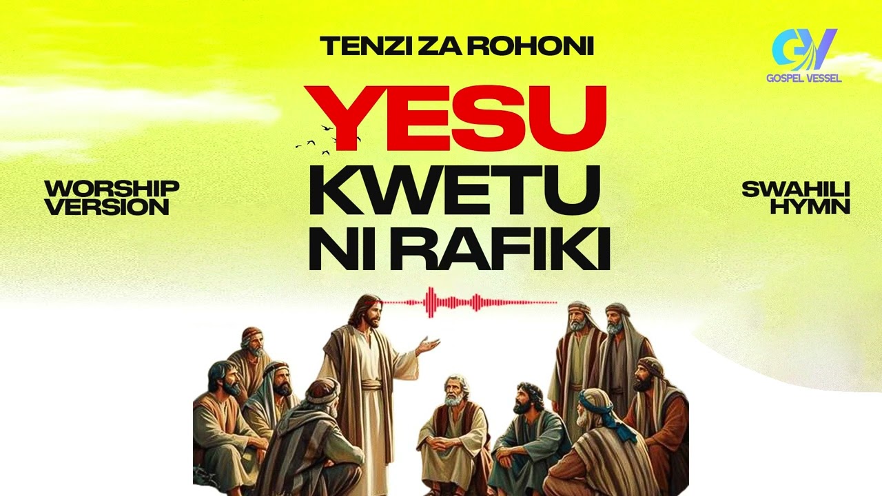GOSPEL VESSEL - YESU KWETU NI RAFIKI [TENZI ZA ROHONI | SWAHILI HYMN | DEEP WORSHIP SONG]