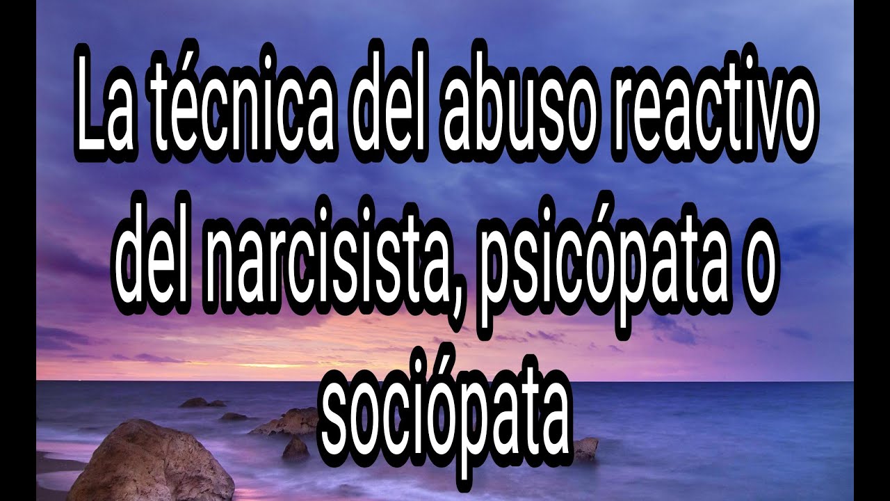 LA TÉCNICA DEL ABUSO REACTIVO DEL NARCISISTA, PSICÓPATA O SOCIÓPATA #narcisista #psicópata #tpn