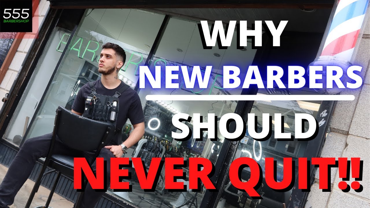 WHY NEW BARBERS SHOULD NEVER QUIT