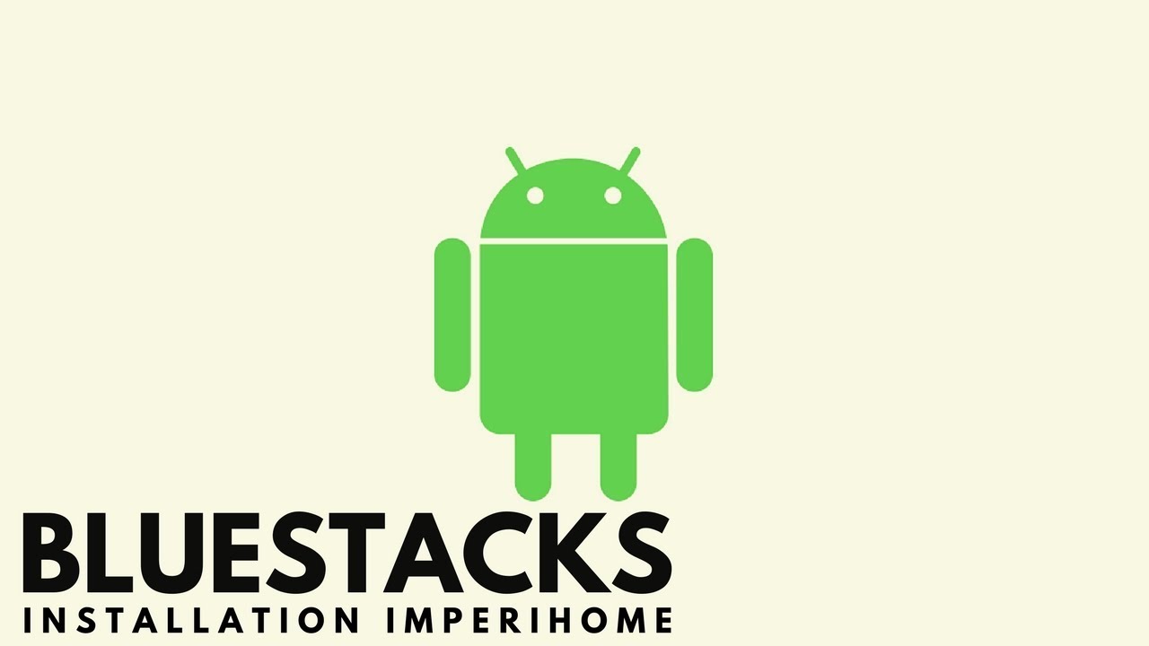 Bluestacks et ImperiHome [TUTO]