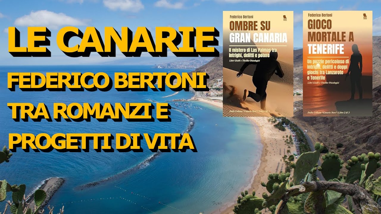 Le Canarie tra romanzi thriller e progetti di vita: intervista a Federico Bertoni #canarie