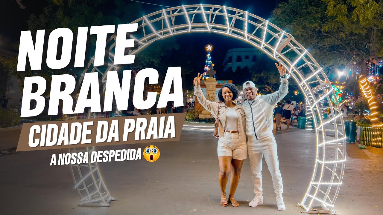 NOITE BRANCA:CIDADE DA PRAIA_A NOSSA DESPEDIDA