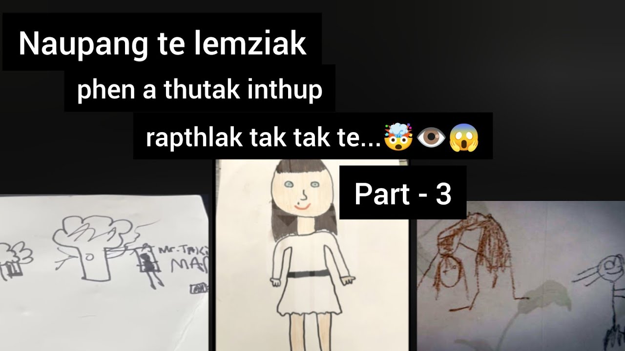 Naupang te lemziak phen a thutak inthup rapthlak tak tak te 🤯👁️😱 Part - 3