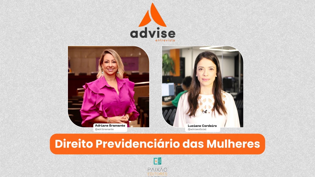 DIREITO PREVIDENCIÁRIO DAS MULHERES - ADVISE ENTREVISTA Adriane Bramante #direitodamulher