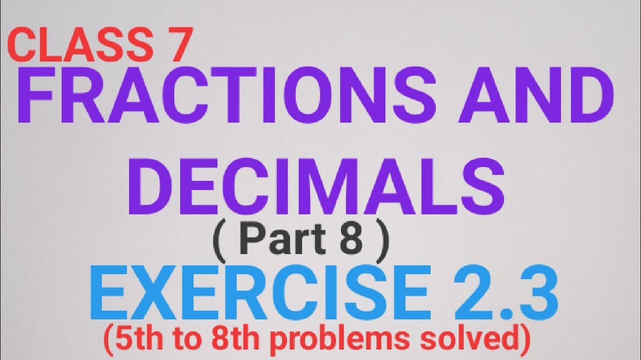 CLASS 7 FRACTIONS AND DECIMALS EXERCISE 2.3(5th to 8th problems)