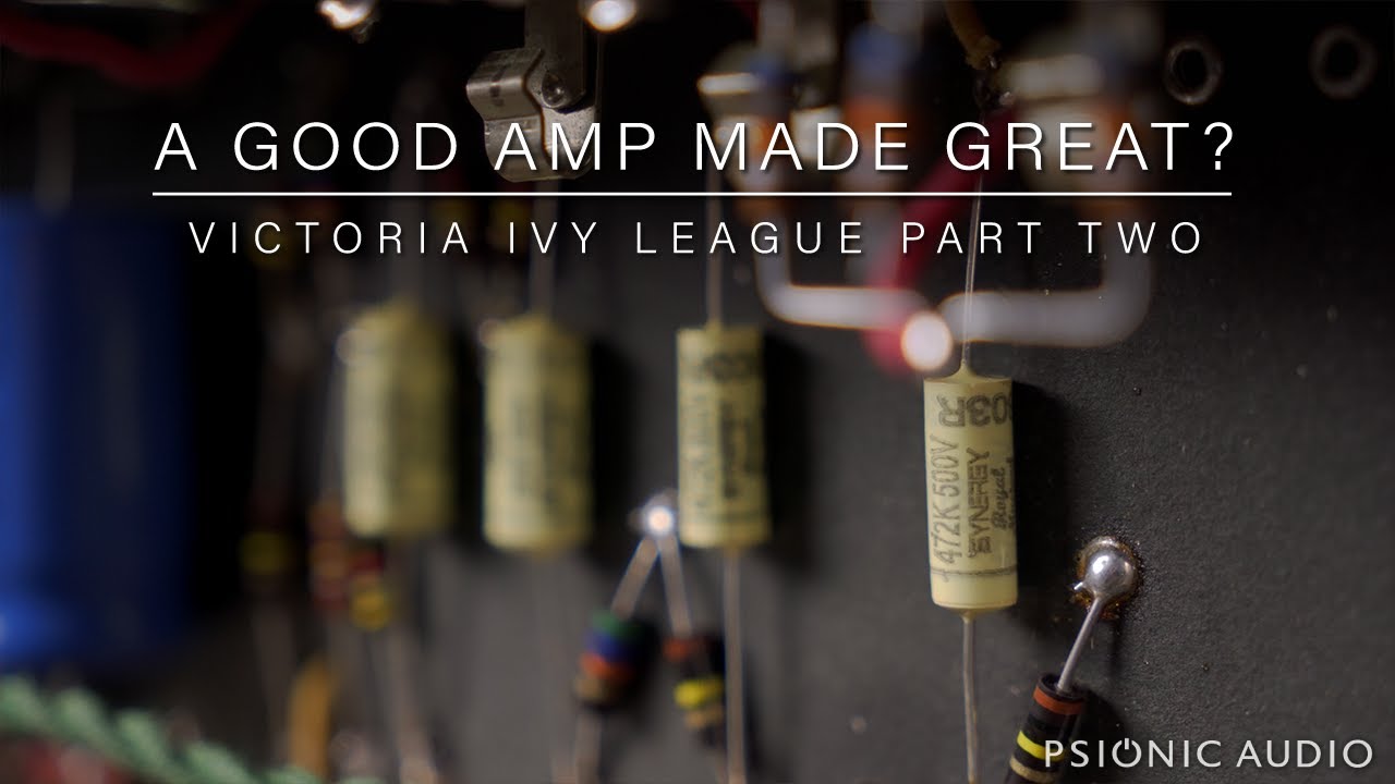 A Good Amp Made Great? | Victoria Ivy League Part 2