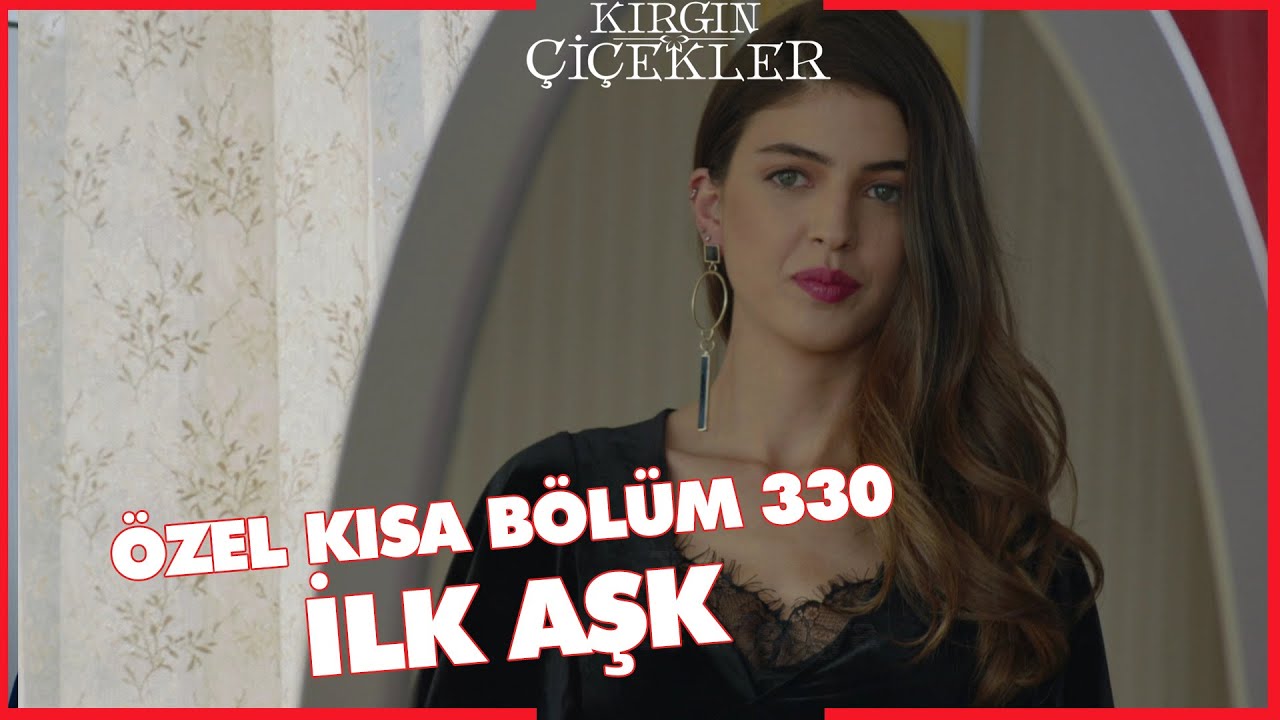 Kırgın Çiçekler Özel Kısa Bölümler | 330