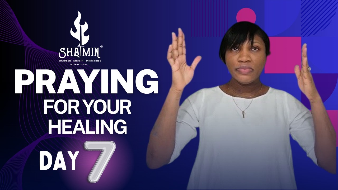 PRAYING FOR YOUR HEALING (DAY 7) || SHADEEN ANGLIN