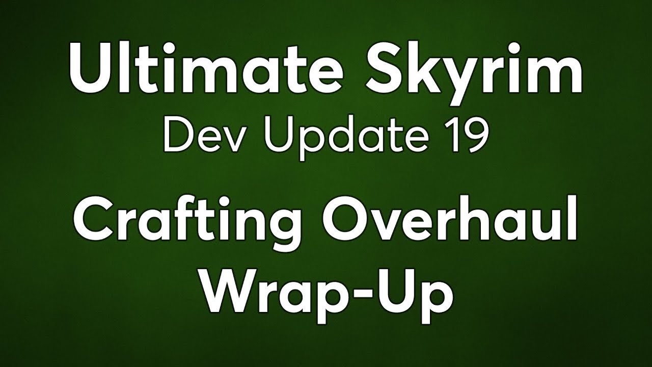 Ultimate Skyrim Dev Update 19 - Crafting Overhaul Wrap-Up & Japan Trip