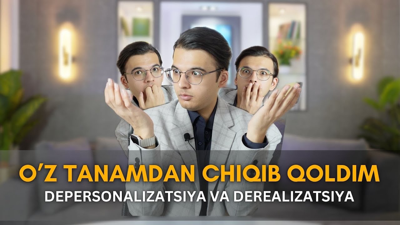 O'z tanamdan chiqib qoldim! Depersonalizatsiya va Derealizatsiya