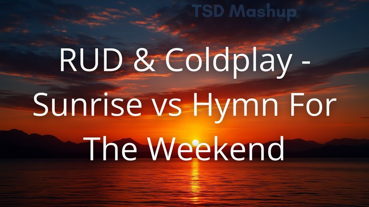 RUD & Coldplay - Sunrise vs Hymn For The Weekend (TSD Mashup)