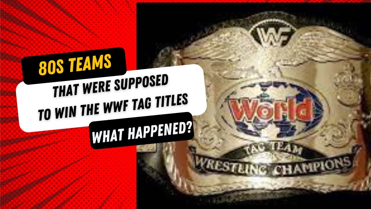 80s Teams that Were Supposed to Win the WWF Tag Titles