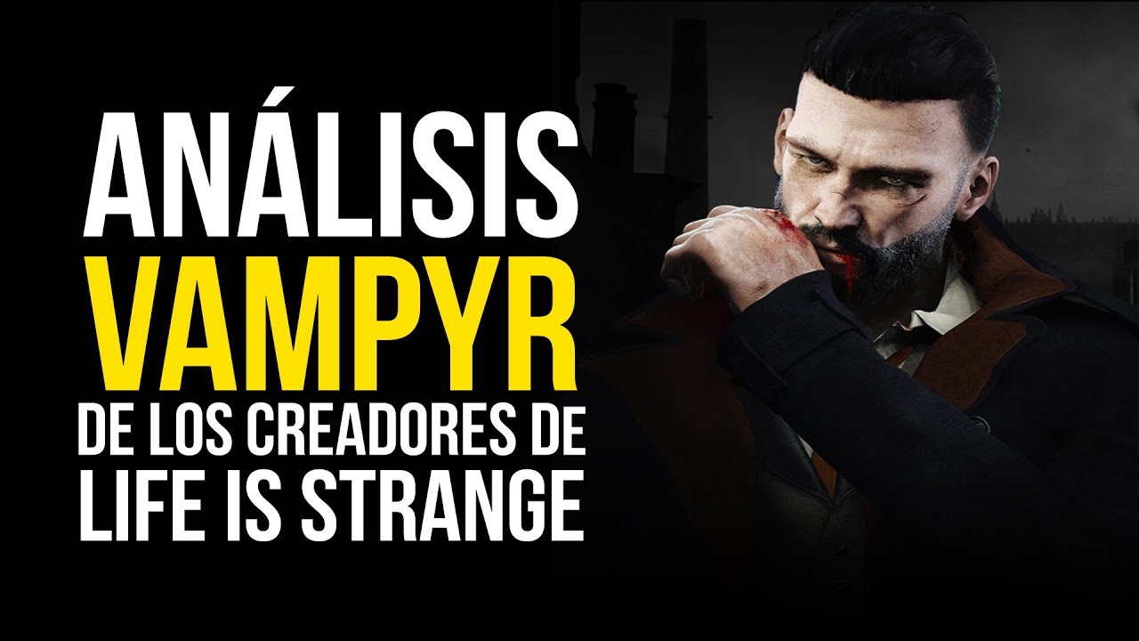 VAMPYR, análisis - de los creadores de LIFE IS STRANGE