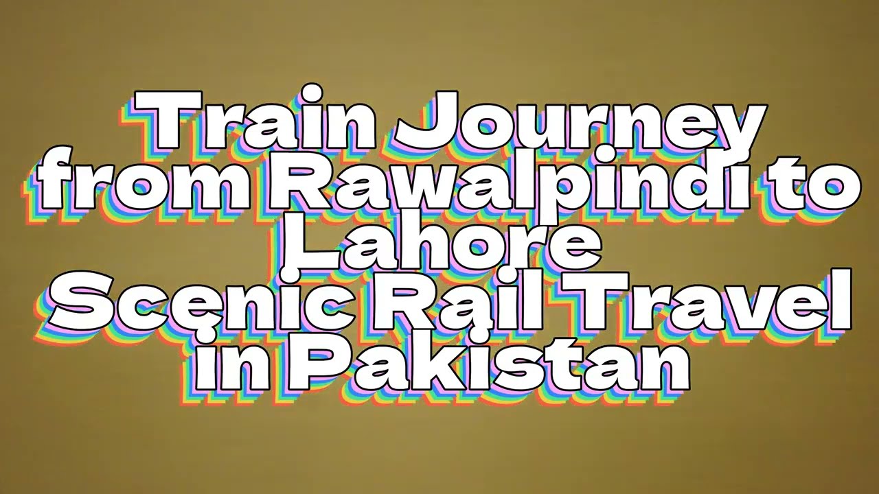 Train Journey from Rawalpindi to Lahore | Scenic Rail Travel in Pakistan